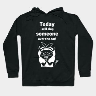 Today I Will Slap Someone Over The Ear Hoodie